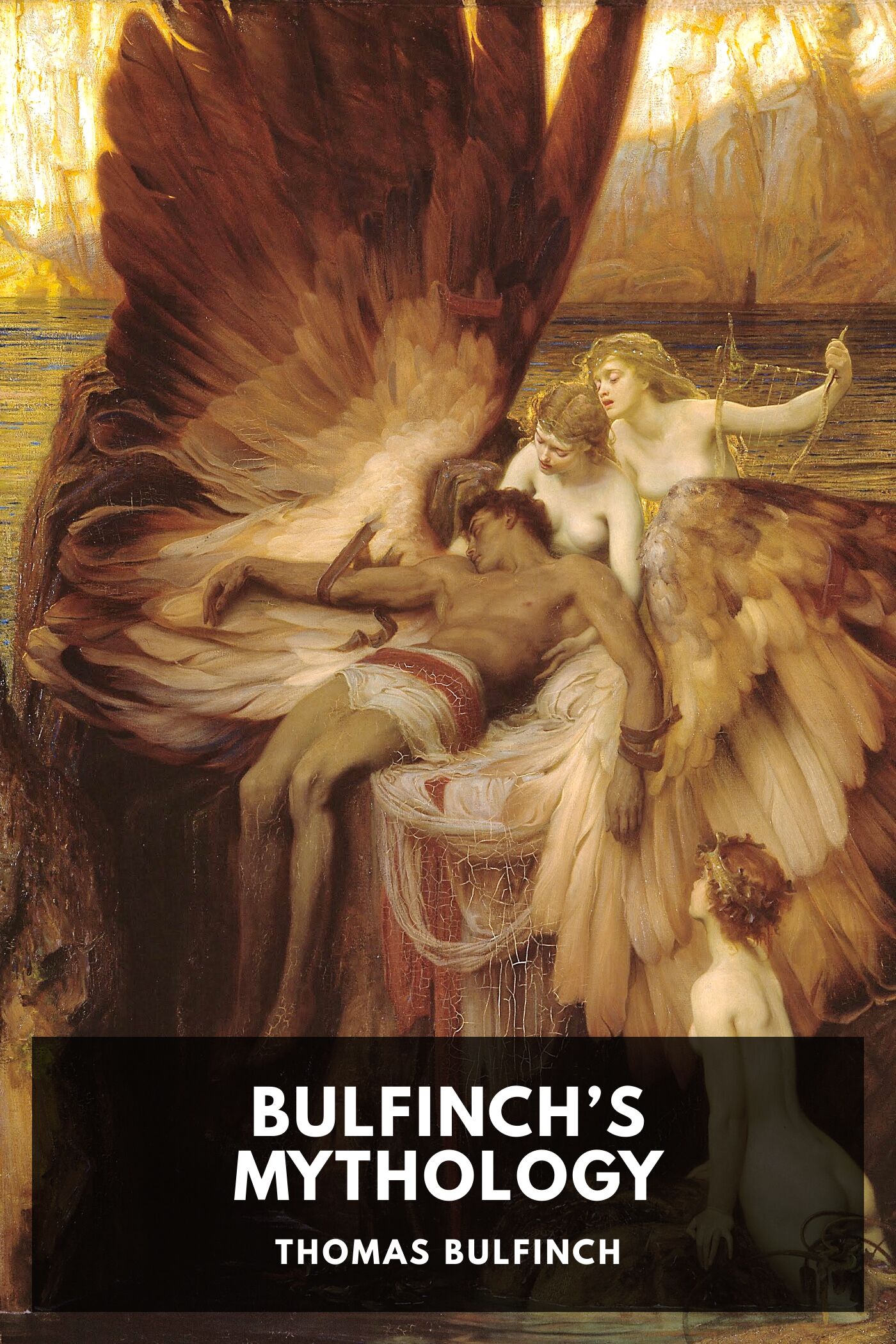 Bulfinch's Mythology The Age of Fable; The Age of Chivalry; Legends of Charlemagne